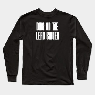 Dibs on the Lead Singer Long Sleeve T-Shirt